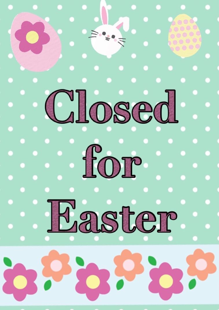 Closed for Easter  Friday April 3 and Monday April 6, 2026